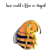 OA Card: How Could I Bee So Stupid
