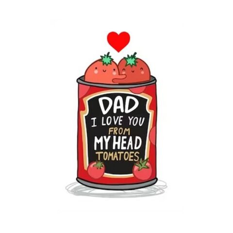 OA Cards: Dad I Love You From My Head Tomatoes